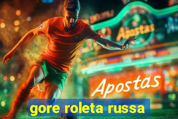 gore roleta russa